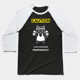 Caution! I have consumed preworkout Baseball T-Shirt